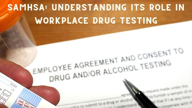 Substance Abuse and Mental Health Services Administration (SAMHSA): Understanding Its Role in Workplace Drug Testing